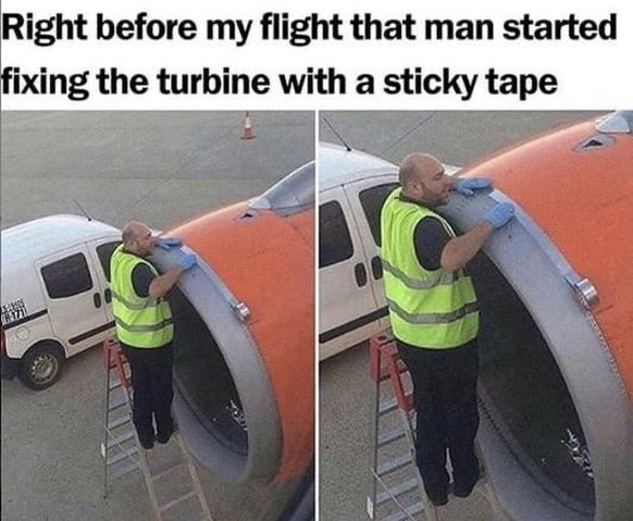 Kurz vor meinem Flug fing dieser Mann an, an der Turbine etwas mit Klebeband zu flicken.