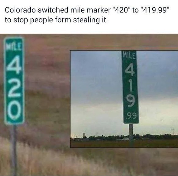 «Colorado hat die Meilenmarkierung von 420 auf 419.99 gewechselt, um Menschen davon abzuhalten, sie zu stehlen.»