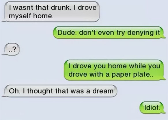 Damals, als einer so betrunken war, dass er meinte, er fahre nach Hause, stattdessen aber mit einem Pappteller neben demjenigen sass, der wirklich nach Hause gefahren ist.