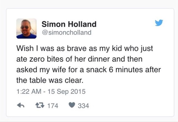 Ich wünschte, ich wäre so mutig wie mein Kind, das gerade keinen einzigen Bissen von seinem Znacht gegessen hat und 6 Minuten nachdem der Tisch abgeräumt war meine Frau nach einem Snack gefragt hat.