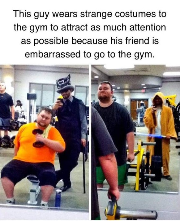 Er zieht sich so dämlich wie möglich an, um so viel Aufmerksamkeit wie möglich auf sich zu ziehen, weil es seinem Kumpel peinlich ist, ins Gym zu gehen.